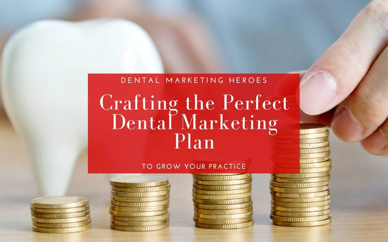 Crafting The Perfect Dental Marketing Plan Dental Marketing Heroes